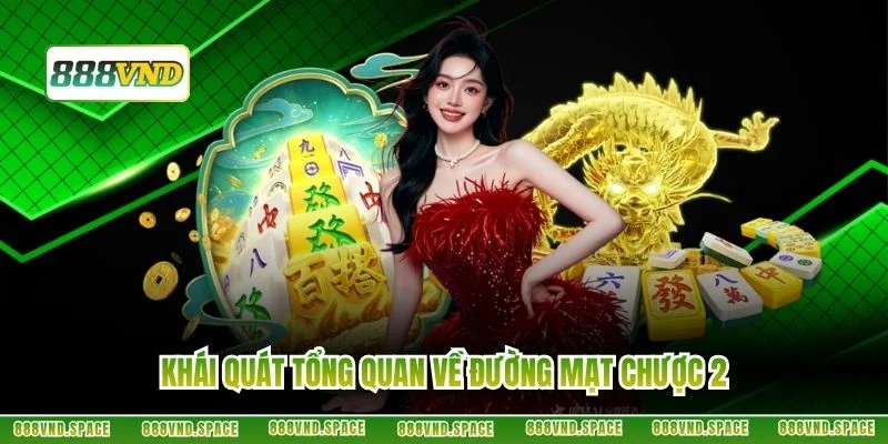 Khái quát tổng quan về đường mạt chược 2